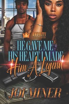 Book cover for He Gave Me His Heart, I Made Him A Legend