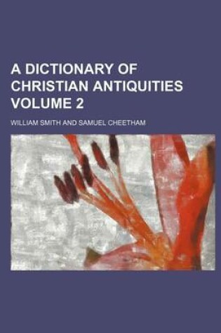 Cover of A Dictionary of Christian Antiquities Volume 2