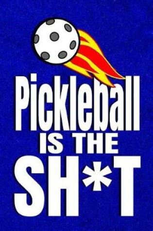 Cover of Pickleball Is The Sh*t