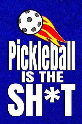 Book cover for Pickleball Is The Sh*t