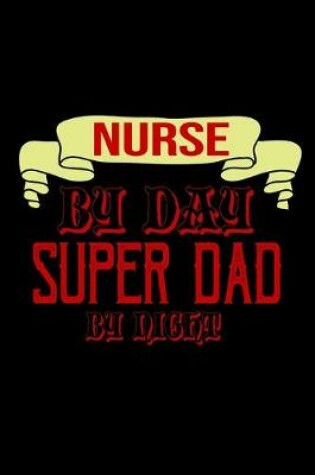 Cover of Nurse by day super dad by night