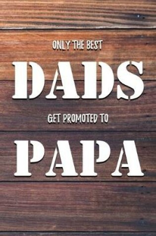 Cover of Only The Best Dads Get Promoted to Papa