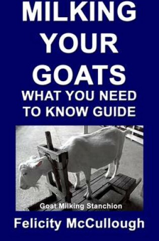 Cover of Milking Your Goats What You Need To Know Guide