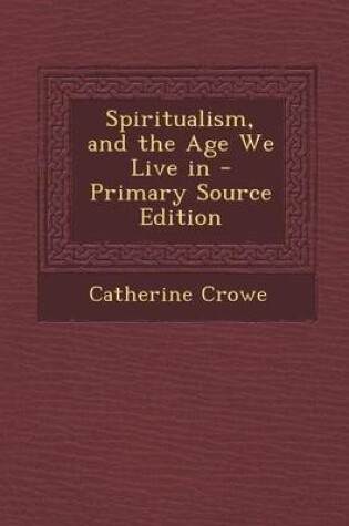 Cover of Spiritualism, and the Age We Live in