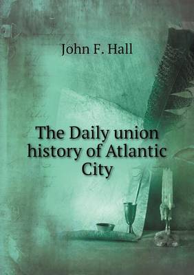 Book cover for The Daily union history of Atlantic City