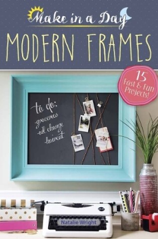 Cover of Make in a Day: Modern Frames