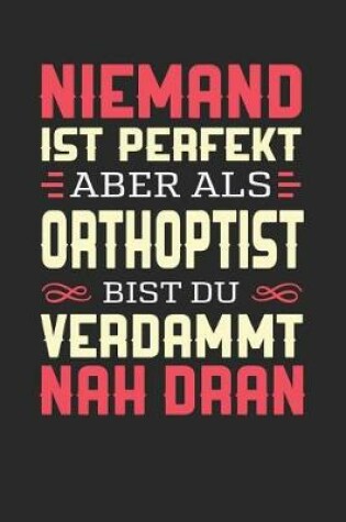 Cover of Niemand Ist Perfekt Aber ALS Orthoptist Bist Du Verdammt Nah Dran