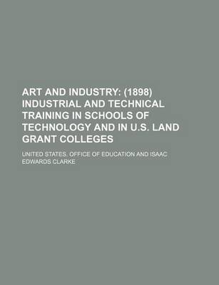 Book cover for Art and Industry; (1898) Industrial and Technical Training in Schools of Technology and in U.S. Land Grant Colleges