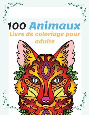 Book cover for 100 Animaux Livre de Coloriage pour Adulte