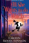 Book cover for All She Wants To Do Is Witch