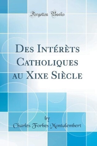 Cover of Des Interets Catholiques Au Xixe Siecle (Classic Reprint)