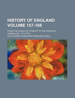 Book cover for History of England Volume 157-168; From the Peace of Utrecht to the Peace of Versailles, 1713-1783