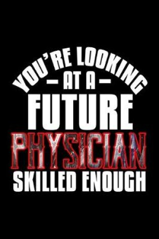 Cover of You're looking at a future physician skilled enough