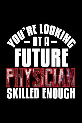 Book cover for You're looking at a future physician skilled enough