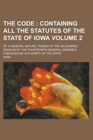 Cover of The Code; Of a General Nature, Passed at the Adjourned Session of the Fourteenth General Assembly. Published by Authority of the State Volume 2