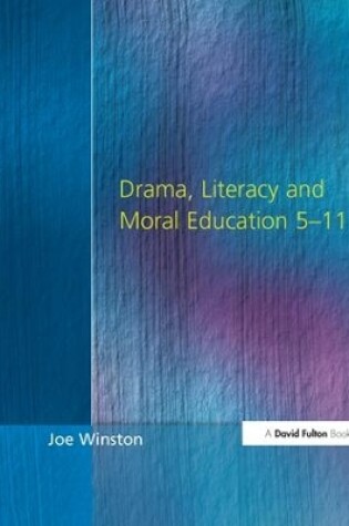 Cover of Drama, Literacy and Moral Education 5-11