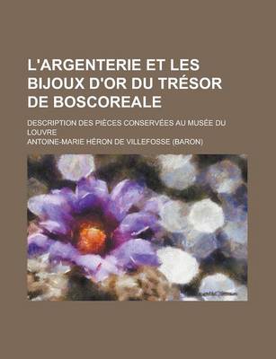 Book cover for L'Argenterie Et Les Bijoux D'Or Du Tresor de Boscoreale; Description Des Pieces Conservees Au Musee Du Louvre