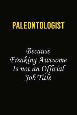 Book cover for Paleontologist Because Freaking Awesome Is Not An Official Job Title