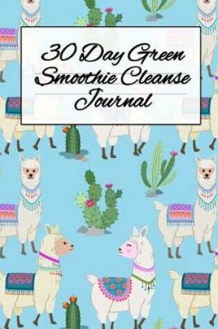 Cover of 30 Day Green Smoothie Cleanse Journal