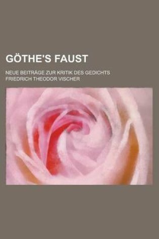 Cover of Gothe's Faust; Neue Beitrage Zur Kritik Des Gedichts