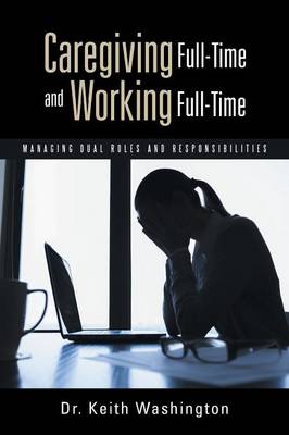 Book cover for Caregiving Full-Time and Working Full-Time
