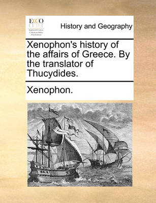 Book cover for Xenophon's History of the Affairs of Greece. by the Translator of Thucydides.