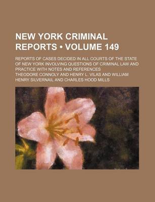 Book cover for New York Criminal Reports (Volume 149); Reports of Cases Decided in All Courts of the State of New York Involving Questions of Criminal Law and Practice with Notes and References