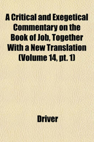 Cover of A Critical and Exegetical Commentary on the Book of Job, Together with a New Translation (Volume 14, PT. 1)