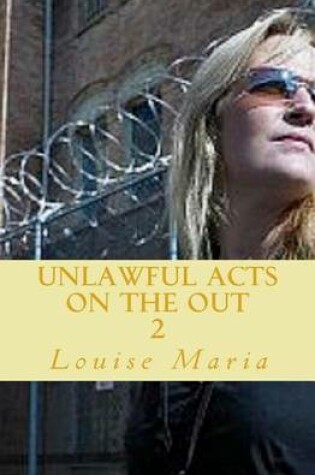 Cover of Unlawful Acts (on the Out) Book 2