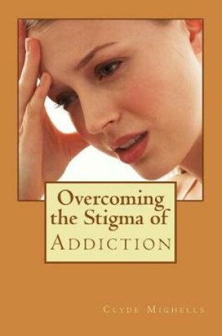 Cover of Overcoming the Stigma of Addiction