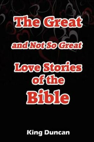 Cover of The Great and Not So Great Love Stories of the Bible