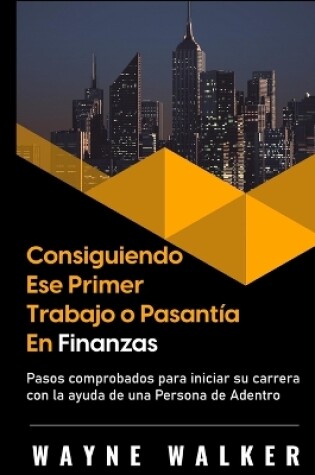 Cover of Consiguiendo Ese Primer Trabajo o Pasantía En Finanzas