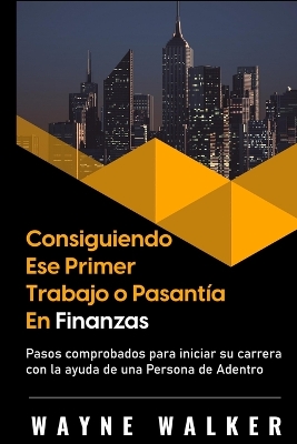 Book cover for Consiguiendo Ese Primer Trabajo o Pasantía En Finanzas