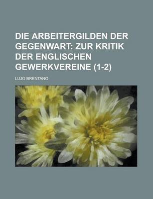 Book cover for Die Arbeitergilden Der Gegenwart (1-2)