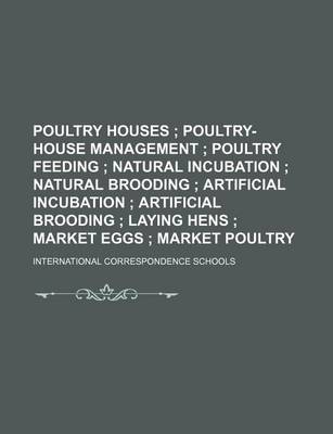 Book cover for Poultry Houses; Poultry-House Management Poultry Feeding Natural Incubation Natural Brooding Artificial Incubation Artificial Brooding Laying Hens Market Eggs Market Poultry