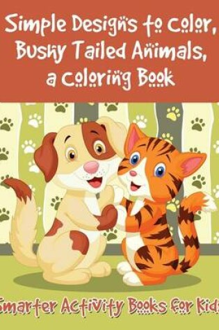 Cover of Simple Designs to Color, Bushy Tailed Animals, a Coloring Book