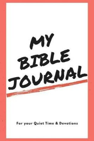Cover of My Bible Journal for your Quiet Time & Devotions