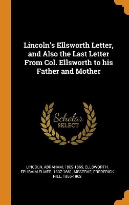 Book cover for Lincoln's Ellsworth Letter, and Also the Last Letter From Col. Ellsworth to his Father and Mother