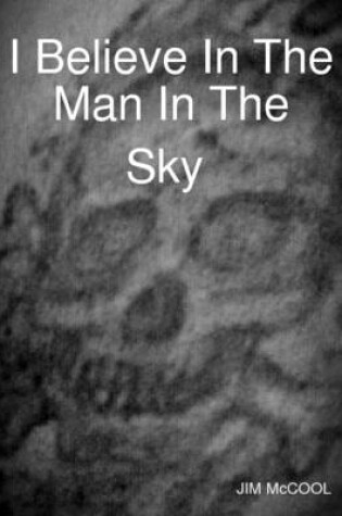 Cover of I Believe in the Man in the Sky