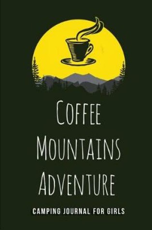 Cover of Coffee Mountains Adventure - Camping journal for Girls