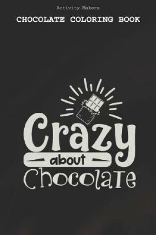 Cover of Crazy About Chocolate - Chocolate Coloring Book