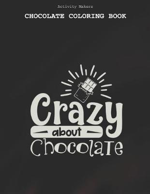 Book cover for Crazy About Chocolate - Chocolate Coloring Book