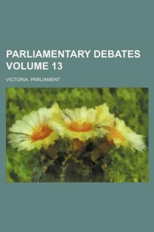 Cover of Parliamentary Debates Volume 13