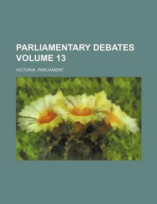 Book cover for Parliamentary Debates Volume 13