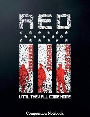 Book cover for Red Remember Everyone Deployed Until They All Come Home Composition Notebook