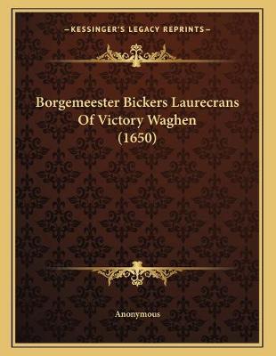 Book cover for Borgemeester Bickers Laurecrans Of Victory Waghen (1650)