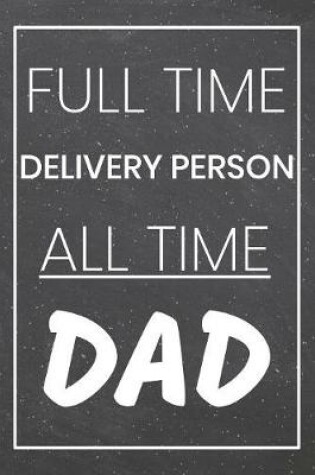 Cover of Full Time Delivery Person All Time Dad