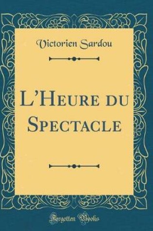 Cover of L'Heure du Spectacle (Classic Reprint)