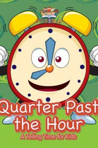 Cover of Quarter Past the Hour- A Telling Time for Kids