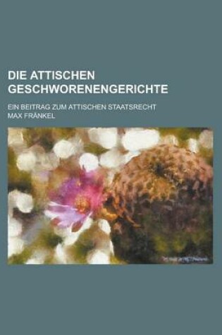 Cover of Die Attischen Geschworenengerichte; Ein Beitrag Zum Attischen Staatsrecht